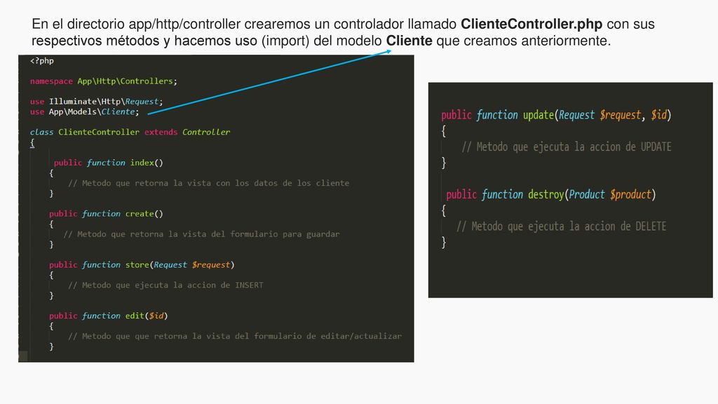 En el directorio app/http/controller crearemos un controlador llamado ClienteController.php con sus respectivos métodos y hacemos uso (import) del modelo Cliente que creamos anteriormente.