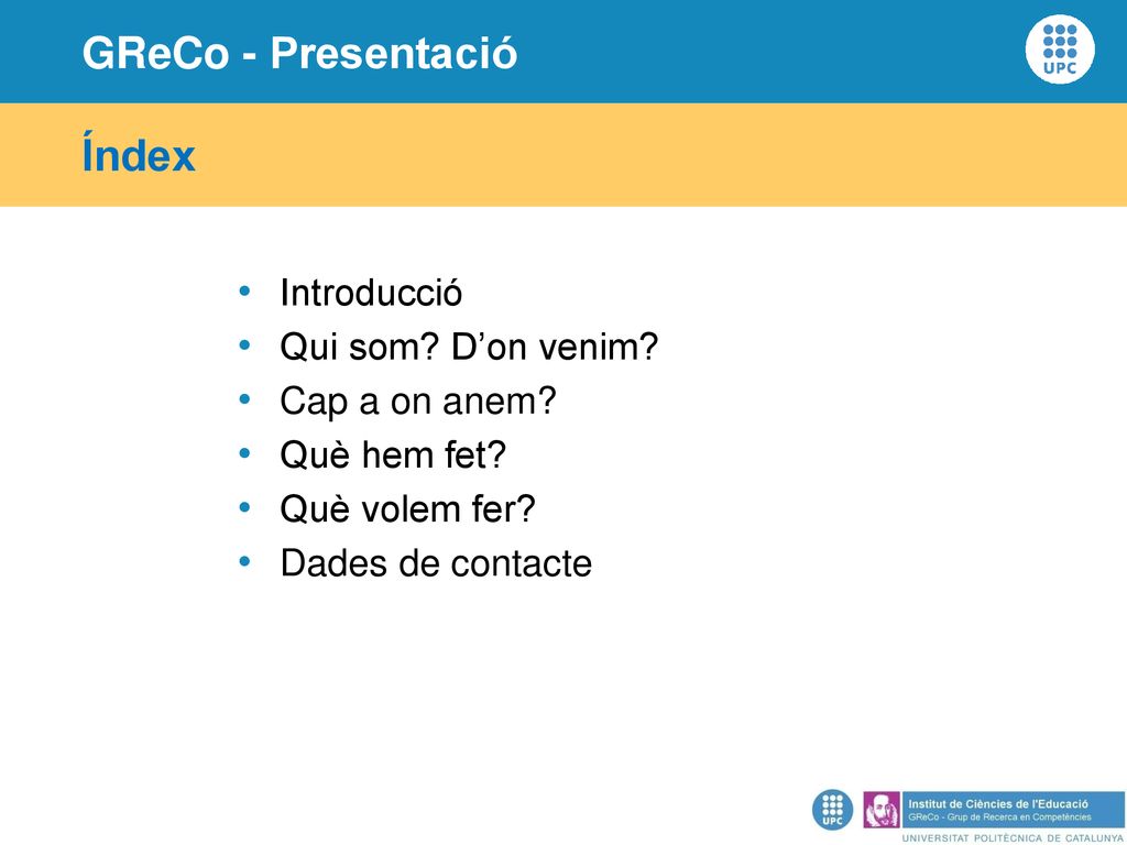 Índex Introducció Qui som D’on venim Cap a on anem Què hem fet