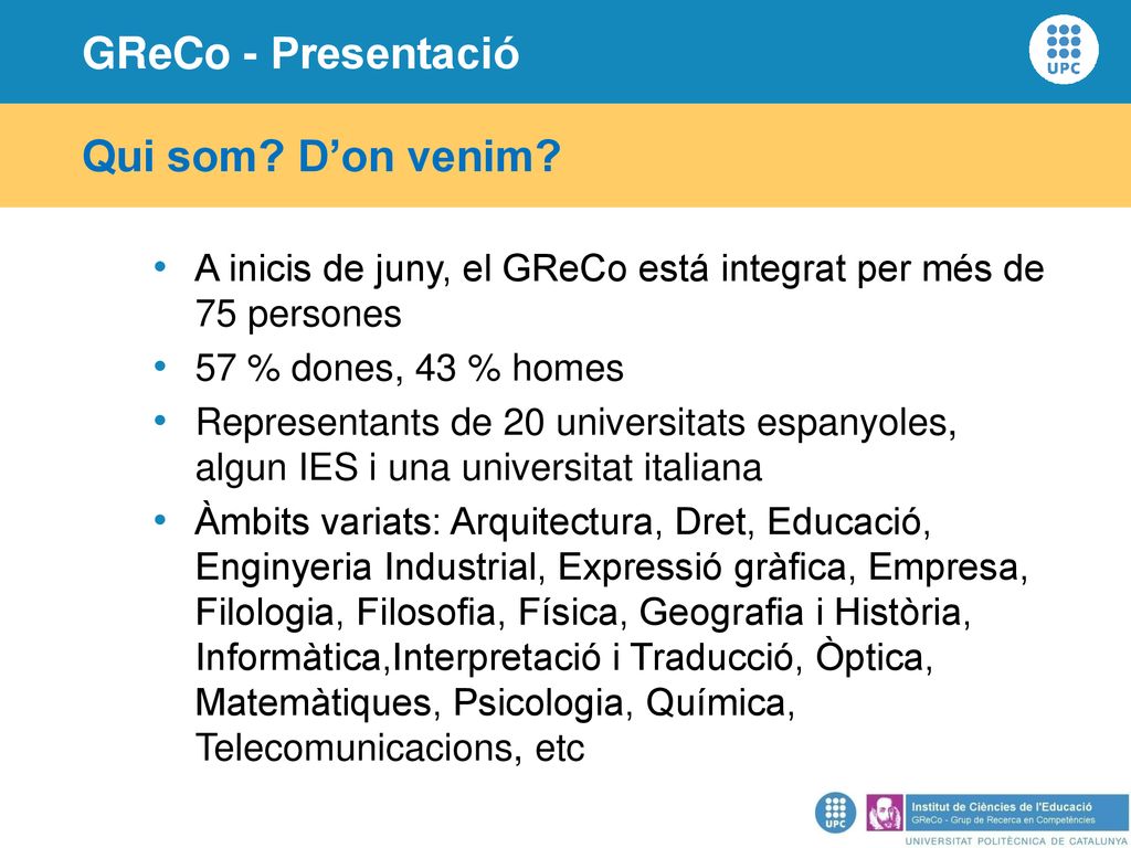 Qui som D’on venim A inicis de juny, el GReCo está integrat per més de 75 persones. 57 % dones, 43 % homes.