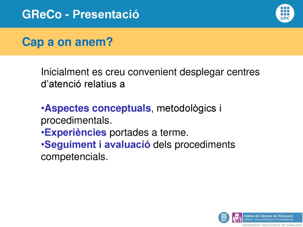 Cap a on anem Inicialment es creu convenient desplegar centres d’atenció relatius a. Aspectes conceptuals, metodològics i procedimentals.