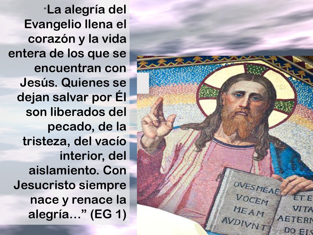 La alegría del Evangelio llena el corazón y la vida entera de los que se encuentran con Jesús.