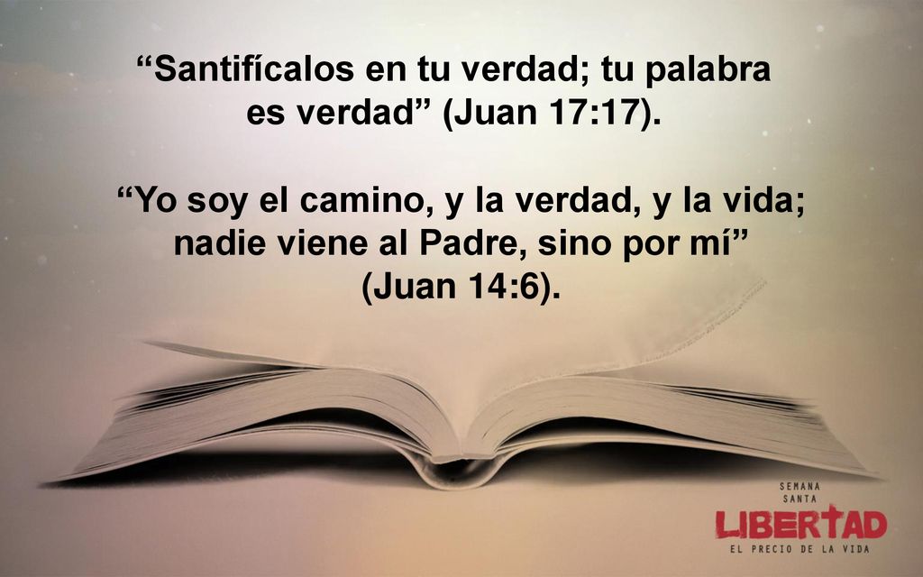 Santifícalos en tu verdad; tu palabra es verdad (Juan 17:17).