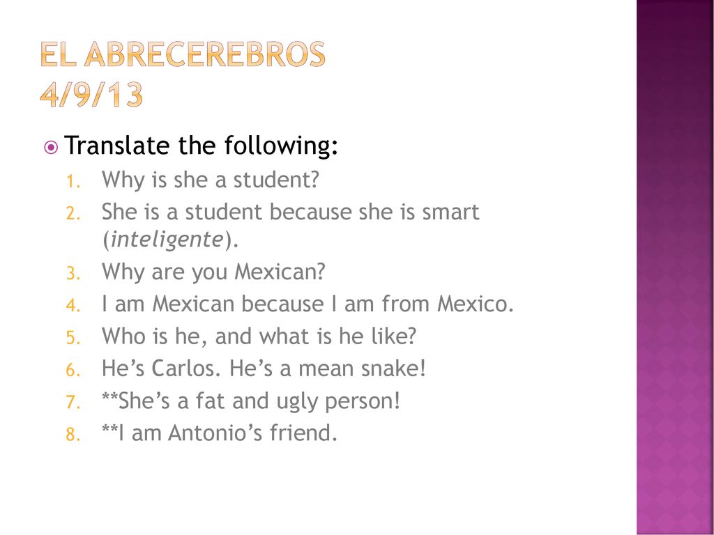 El abrecerebros 4/9/13 Translate the following: Why is she a student