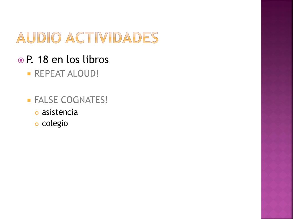 Audio Actividades P. 18 en los libros REPEAT ALOUD! FALSE COGNATES!