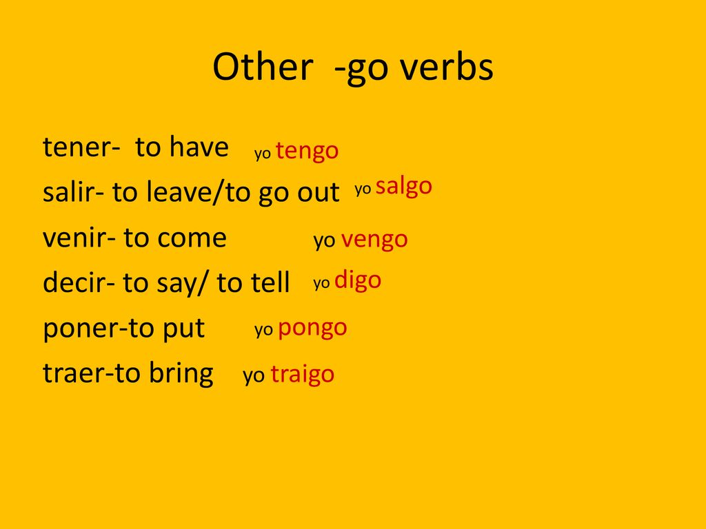 Other -go verbs tener- to have salir- to leave/to go out