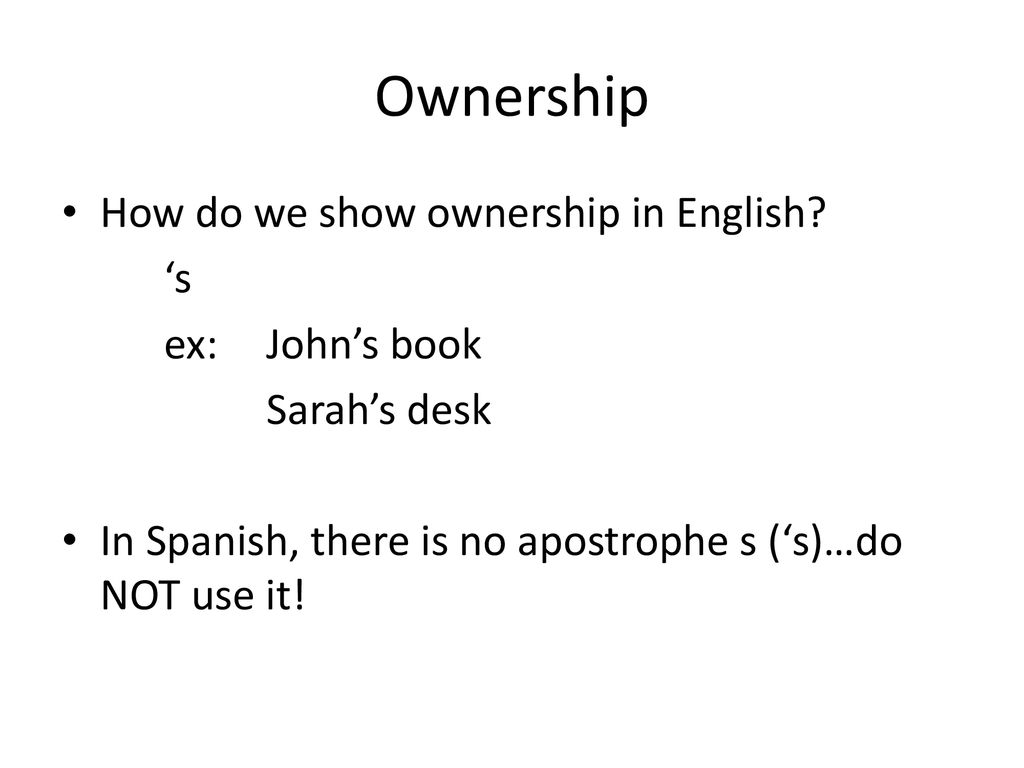 Ownership How do we show ownership in English ‘s ex: John’s book