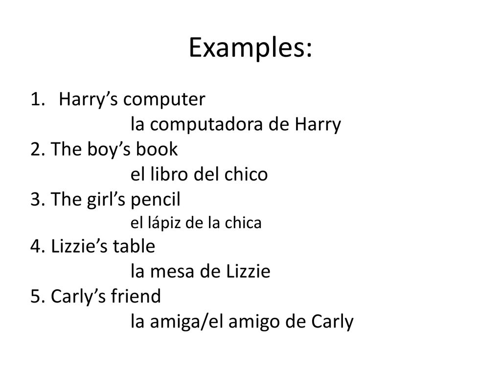 Examples: Harry’s computer la computadora de Harry 2. The boy’s book