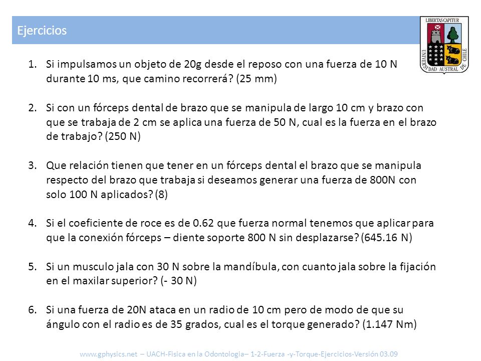Ejercicios Si impulsamos un objeto de 20g desde el reposo con una fuerza de 10 N durante 10 ms, que camino recorrerá (25 mm)
