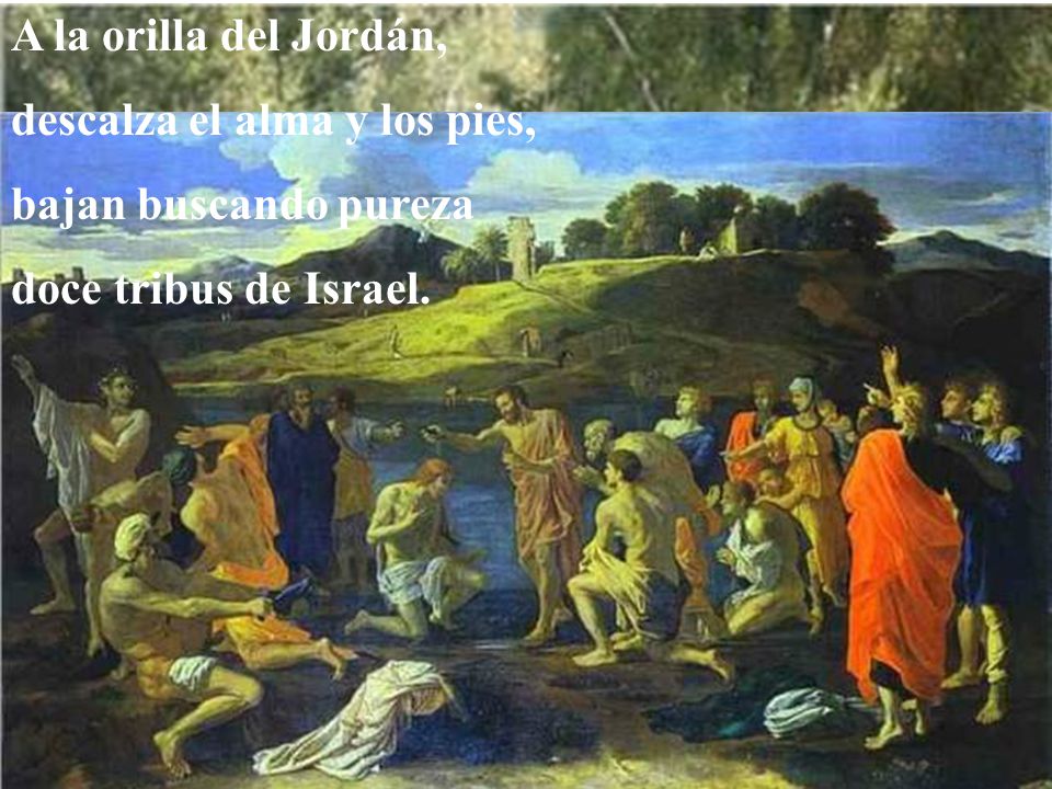A la orilla del Jordán, descalza el alma y los pies, bajan buscando pureza doce tribus de Israel.