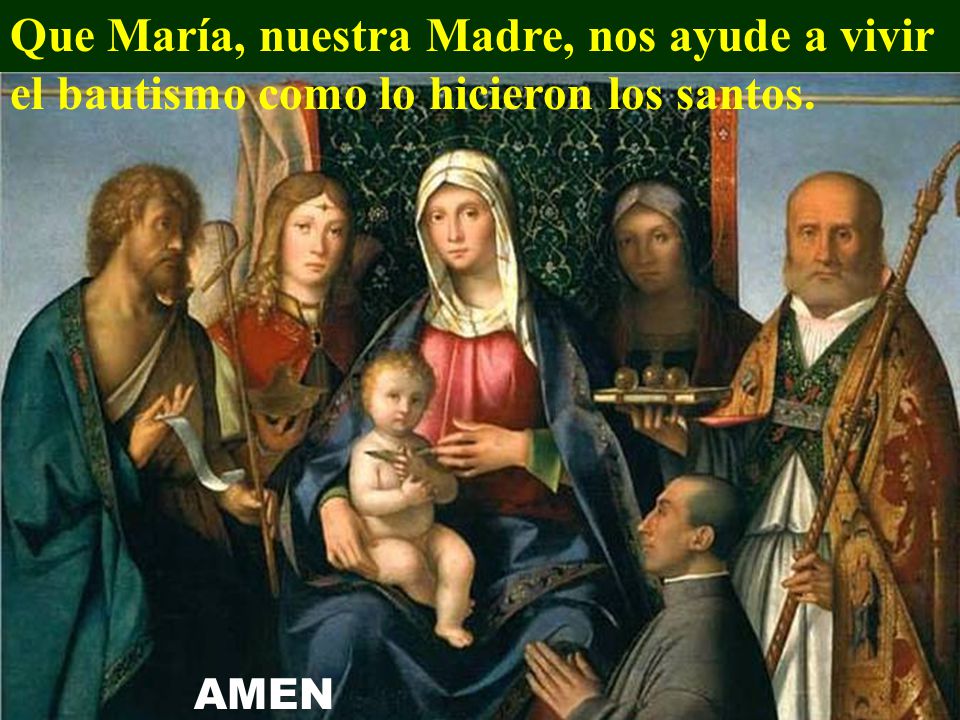 Que María, nuestra Madre, nos ayude a vivir el bautismo como lo hicieron los santos.