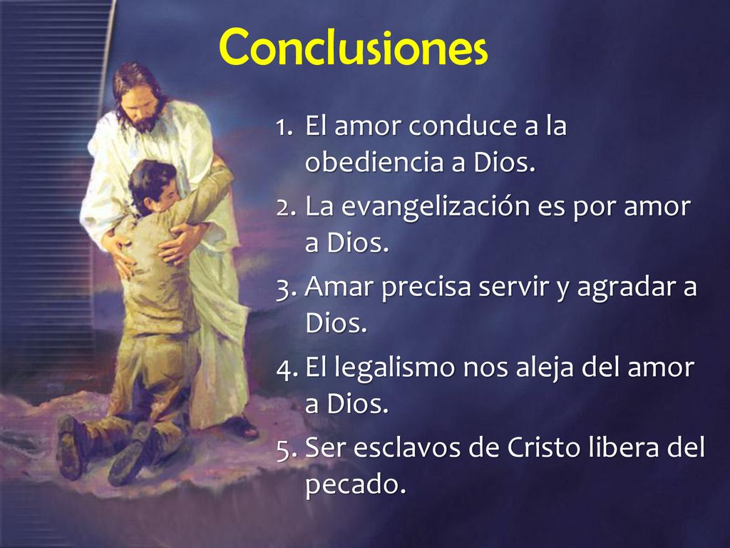 Conclusiones El amor conduce a la obediencia a Dios.