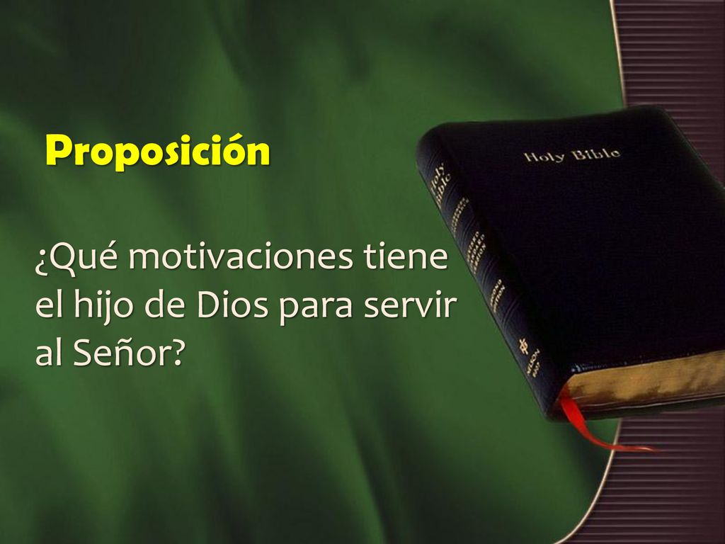 Proposición ¿Qué motivaciones tiene el hijo de Dios para servir al Señor
