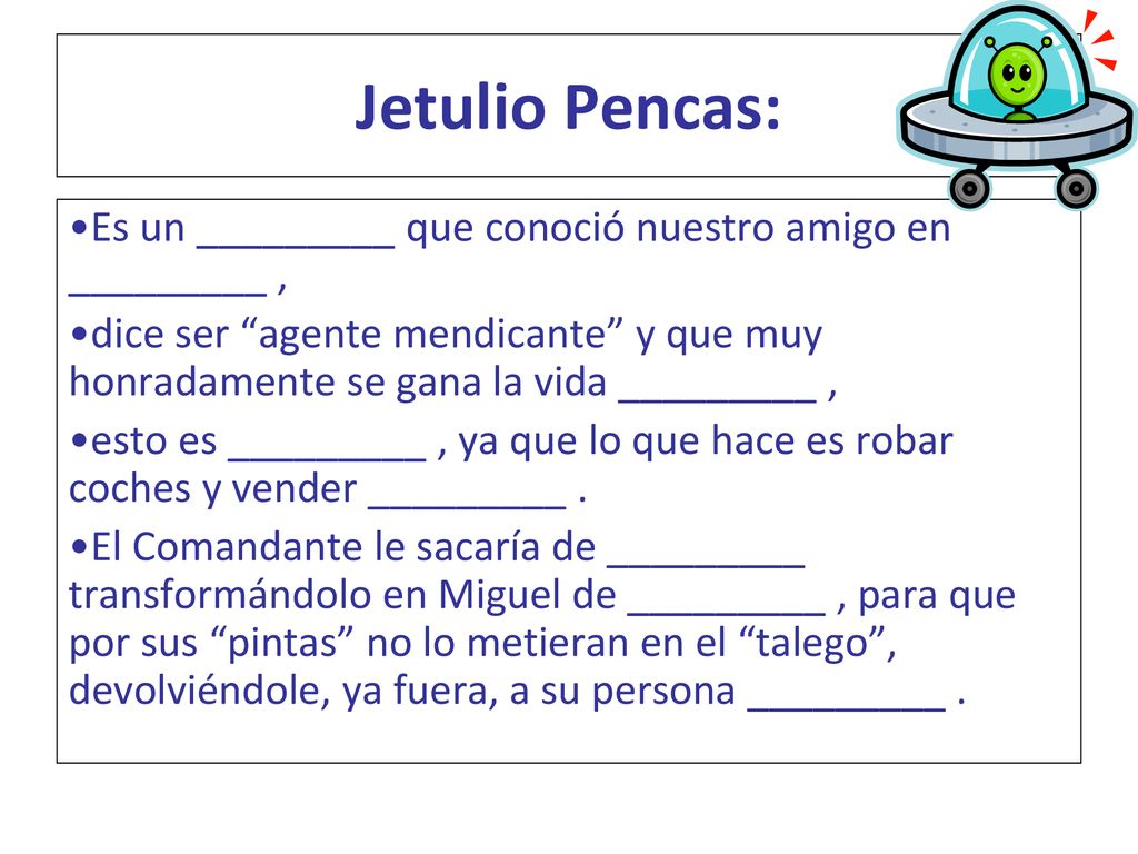 Jetulio Pencas: Es un _________ que conoció nuestro amigo en _________ ,