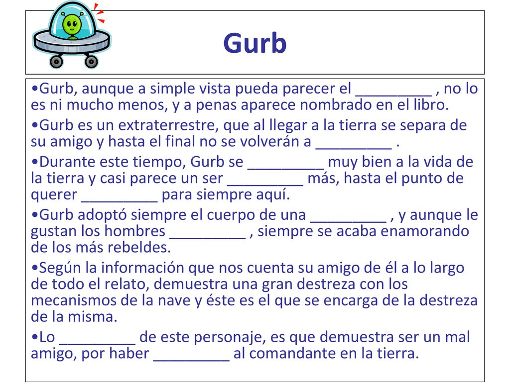 Gurb Gurb, aunque a simple vista pueda parecer el _________ , no lo es ni mucho menos, y a penas aparece nombrado en el libro.
