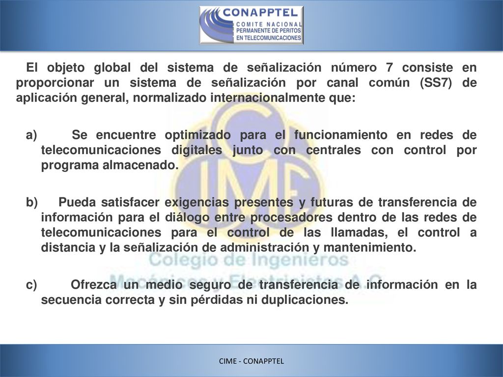 El objeto global del sistema de señalización número 7 consiste en proporcionar un sistema de señalización por canal común (SS7) de aplicación general, normalizado internacionalmente que: