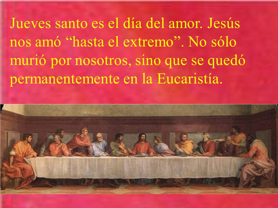 Jueves santo es el día del amor. Jesús nos amó hasta el extremo