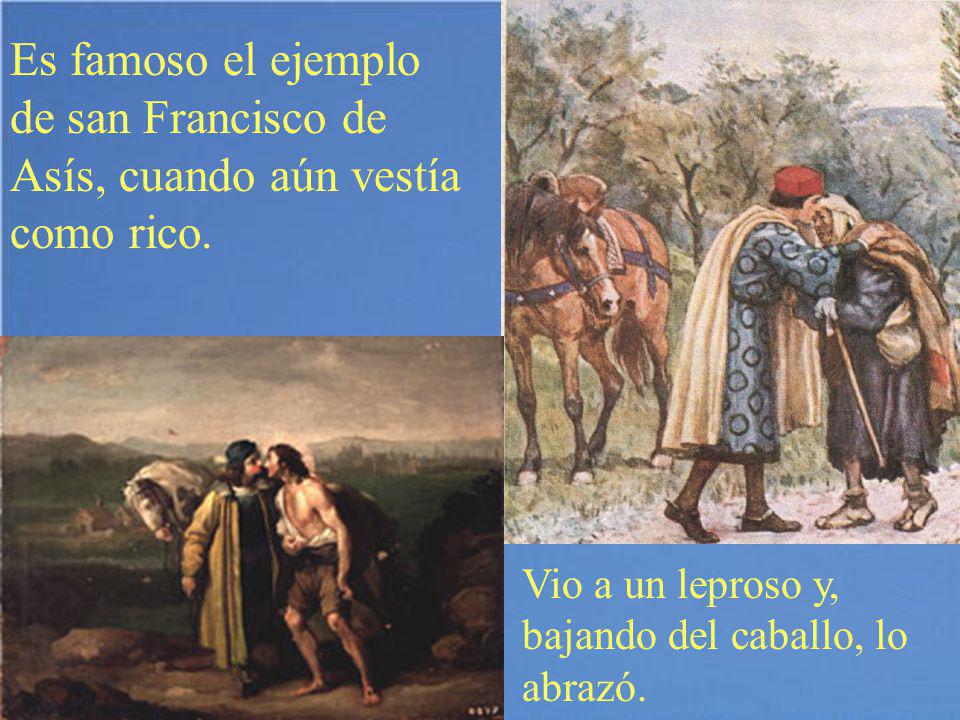 Es famoso el ejemplo de san Francisco de Asís, cuando aún vestía como rico.