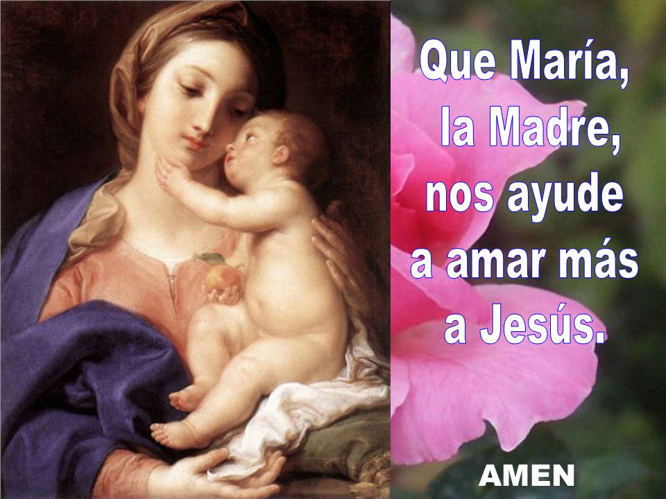 Que María, la Madre, nos ayude a amar más a Jesús. AMEN