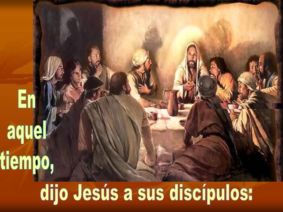dijo Jesús a sus discípulos: