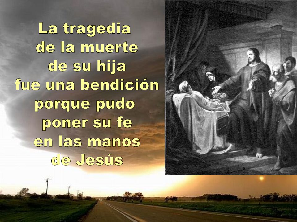 La tragedia de la muerte de su hija fue una bendición porque pudo poner su fe en las manos de Jesús