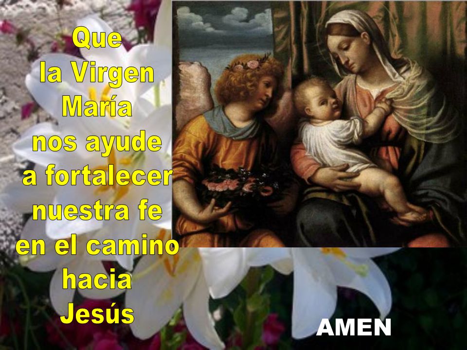 Que la Virgen María nos ayude a fortalecer nuestra fe en el camino hacia Jesús AMEN
