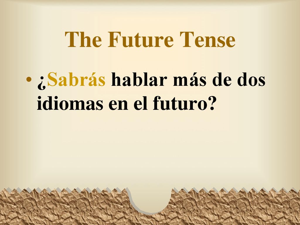 The Future Tense ¿Sabrás hablar más de dos idiomas en el futuro