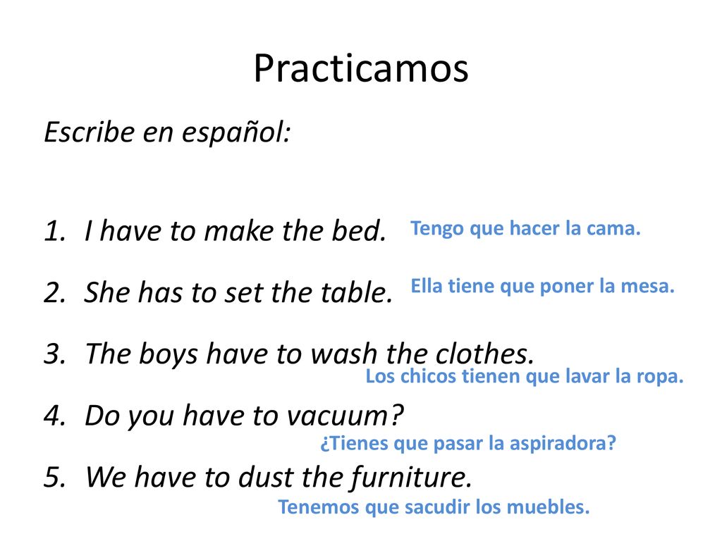 Practicamos Escribe en español: I have to make the bed.