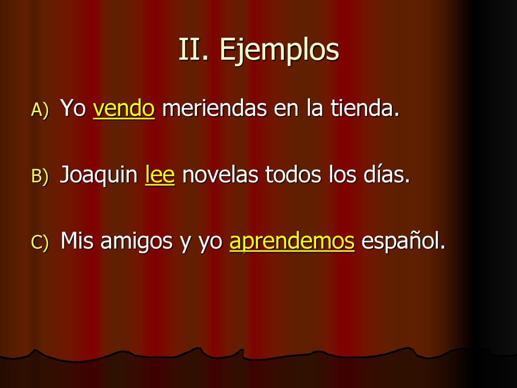 II. Ejemplos Yo vendo meriendas en la tienda.