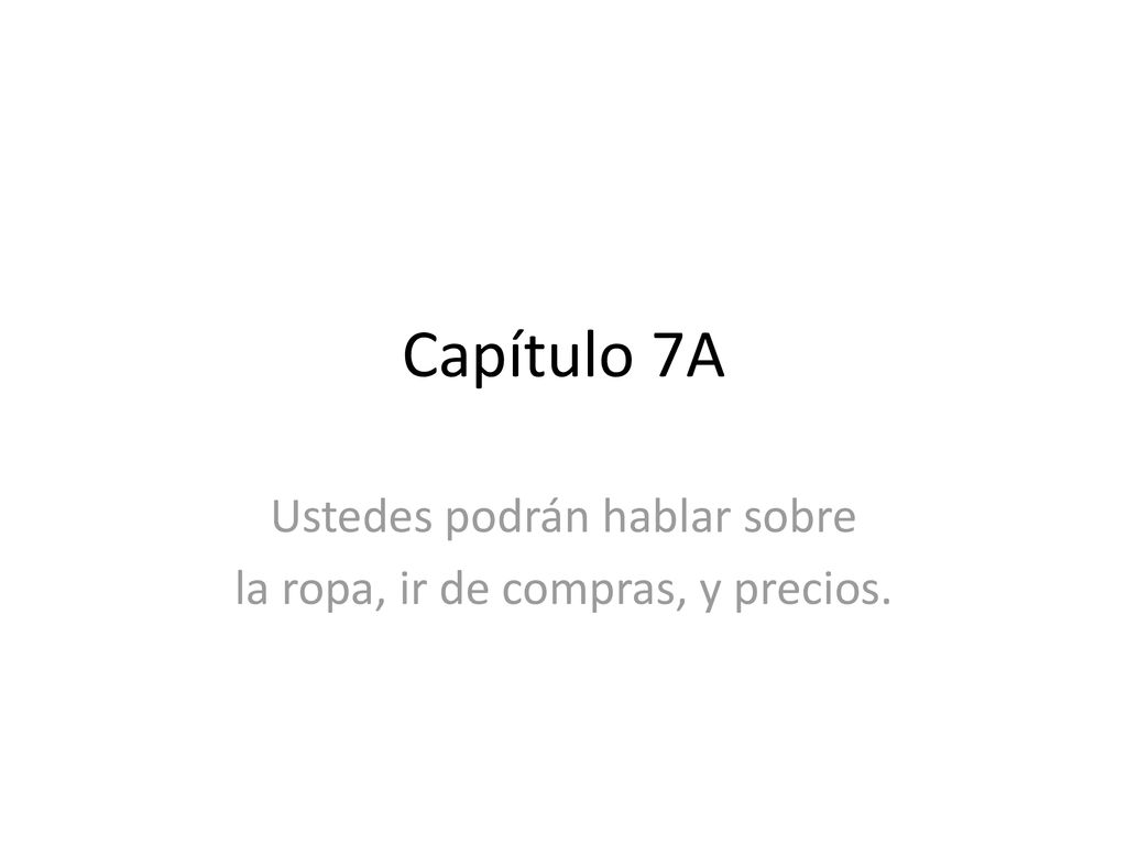 Ustedes podrán hablar sobre la ropa, ir de compras, y precios.