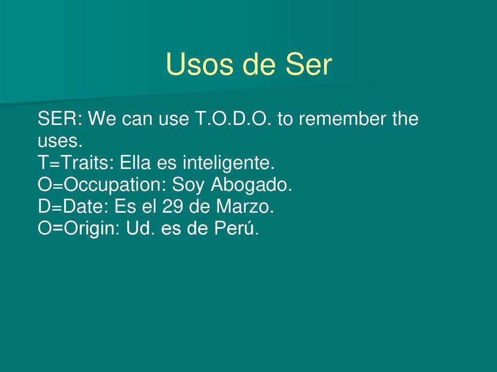 Usos de Ser SER: We can use T.O.D.O. to remember the uses.