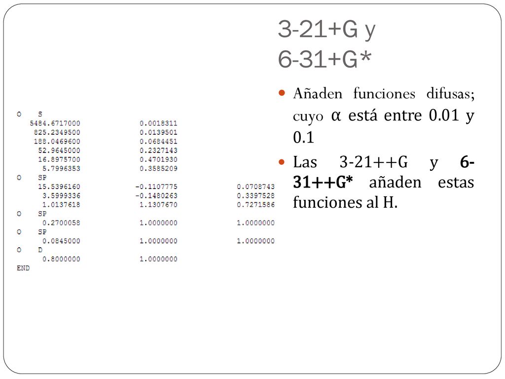 3-21+G y 6-31+G* Añaden funciones difusas; cuyo α está entre 0.01 y 0.1.