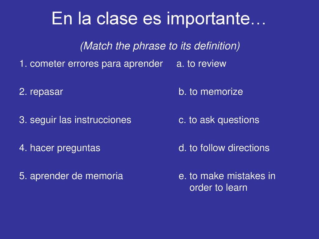 En la clase es importante… (Match the phrase to its definition)