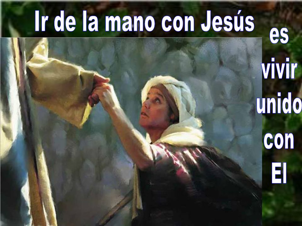 Ir de la mano con Jesús es vivir unido con El