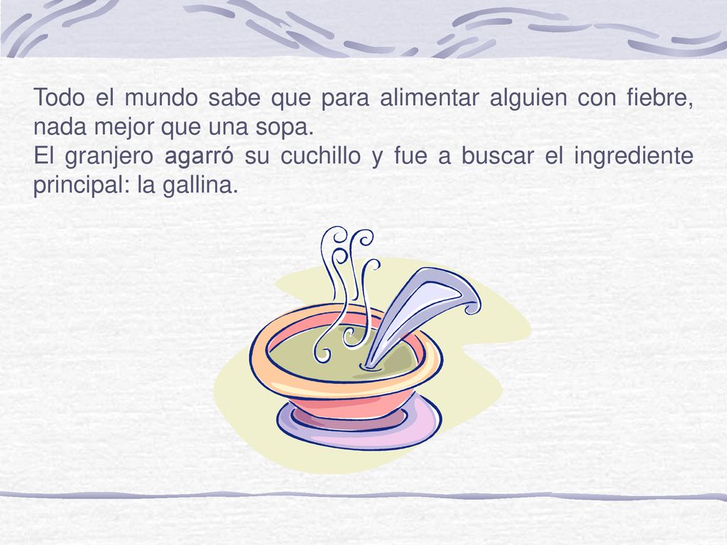 Todo el mundo sabe que para alimentar alguien con fiebre, nada mejor que una sopa.