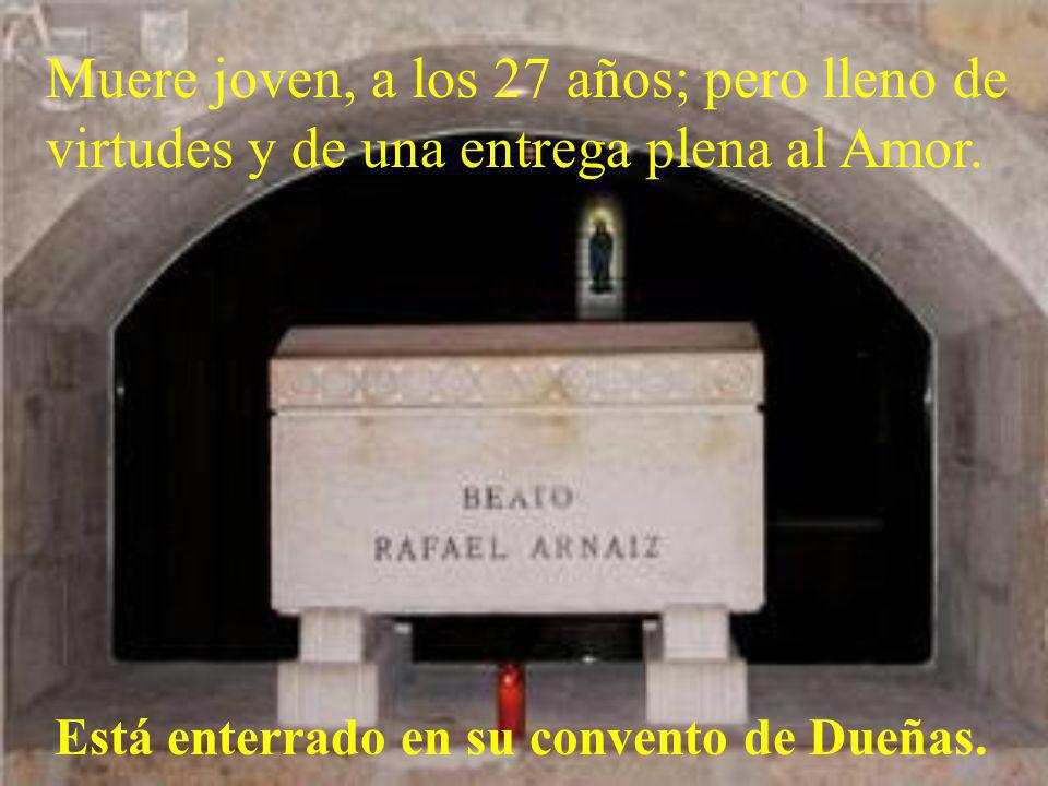 Muere joven, a los 27 años; pero lleno de virtudes y de una entrega plena al Amor.