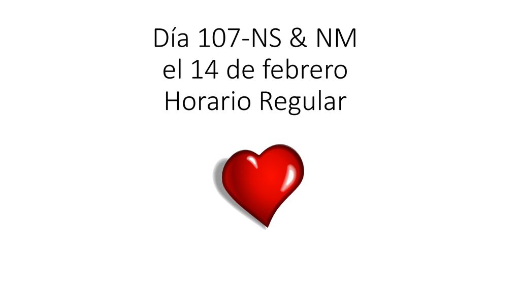 Día 107-NS & NM el 14 de febrero Horario Regular