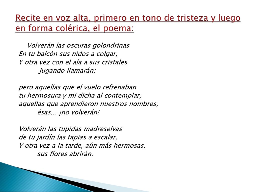Recite en voz alta, primero en tono de tristeza y luego en forma colérica, el poema: