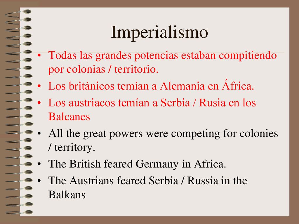 Imperialismo Todas las grandes potencias estaban compitiendo por colonias / territorio. Los británicos temían a Alemania en África.