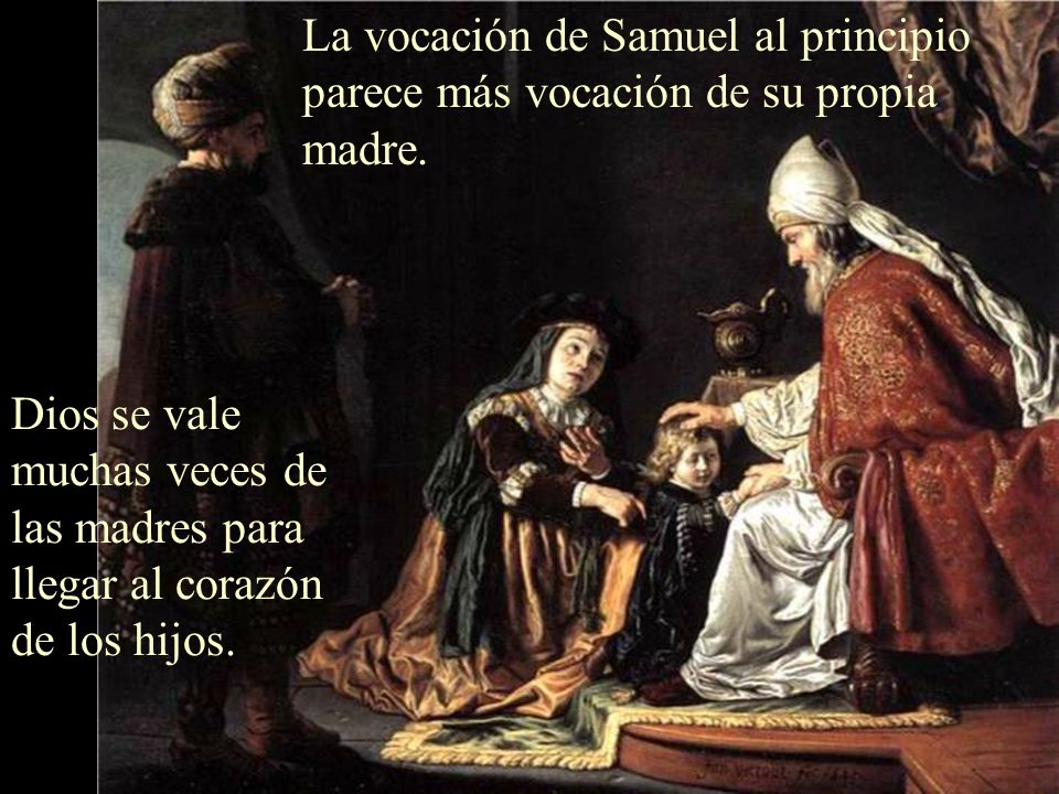 La vocación de Samuel al principio parece más vocación de su propia madre.