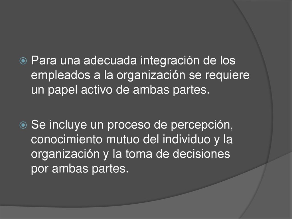 Para una adecuada integración de los empleados a la organización se requiere un papel activo de ambas partes.