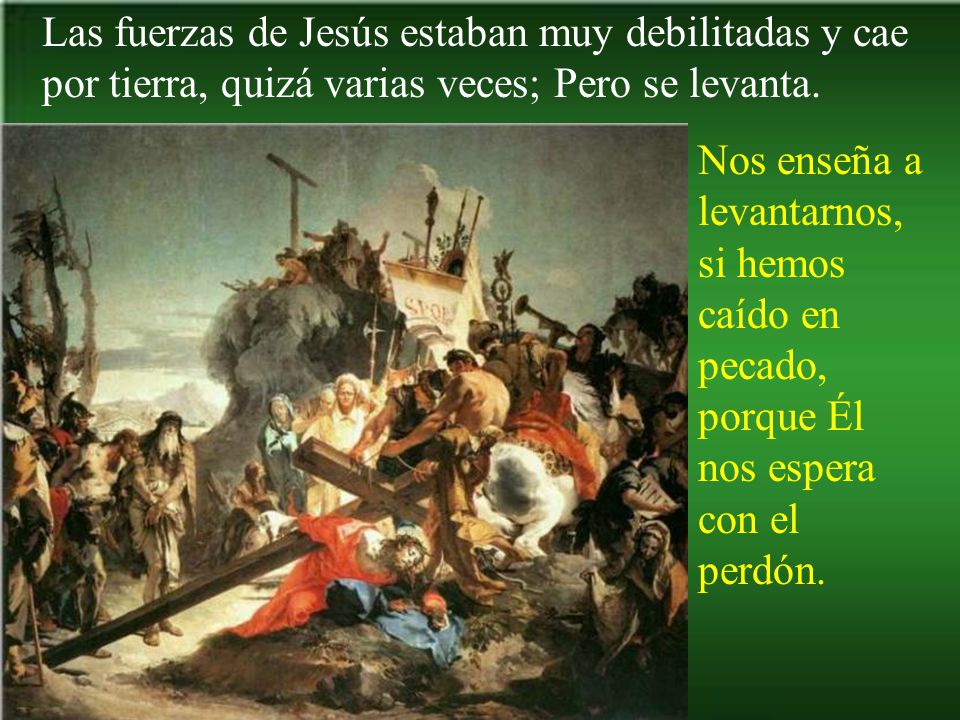 Las fuerzas de Jesús estaban muy debilitadas y cae por tierra, quizá varias veces; Pero se levanta.