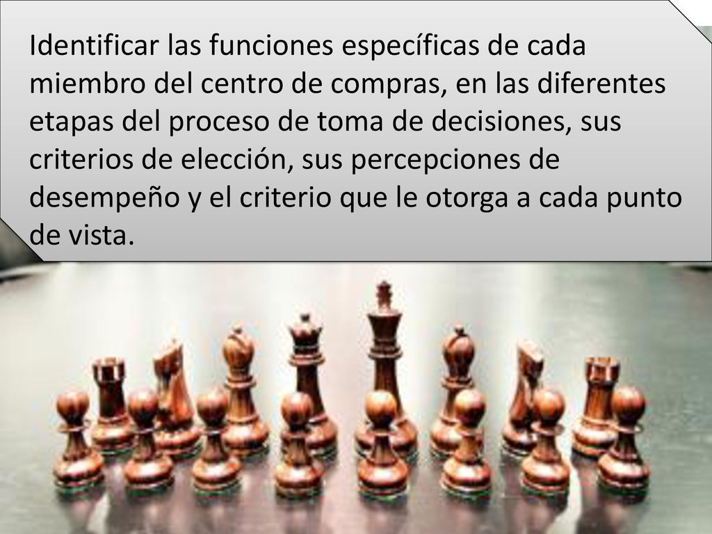 Identificar las funciones específicas de cada miembro del centro de compras, en las diferentes etapas del proceso de toma de decisiones, sus criterios de elección, sus percepciones de desempeño y el criterio que le otorga a cada punto de vista.