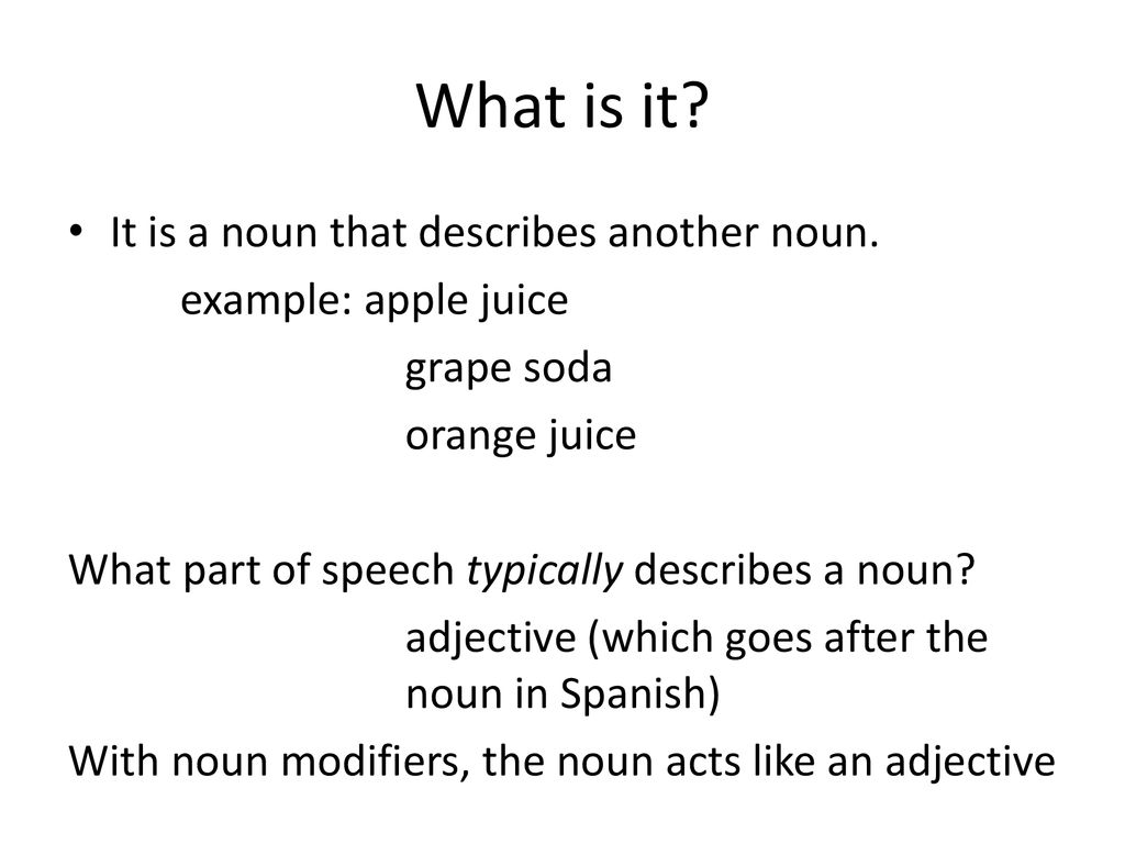 What is it It is a noun that describes another noun.