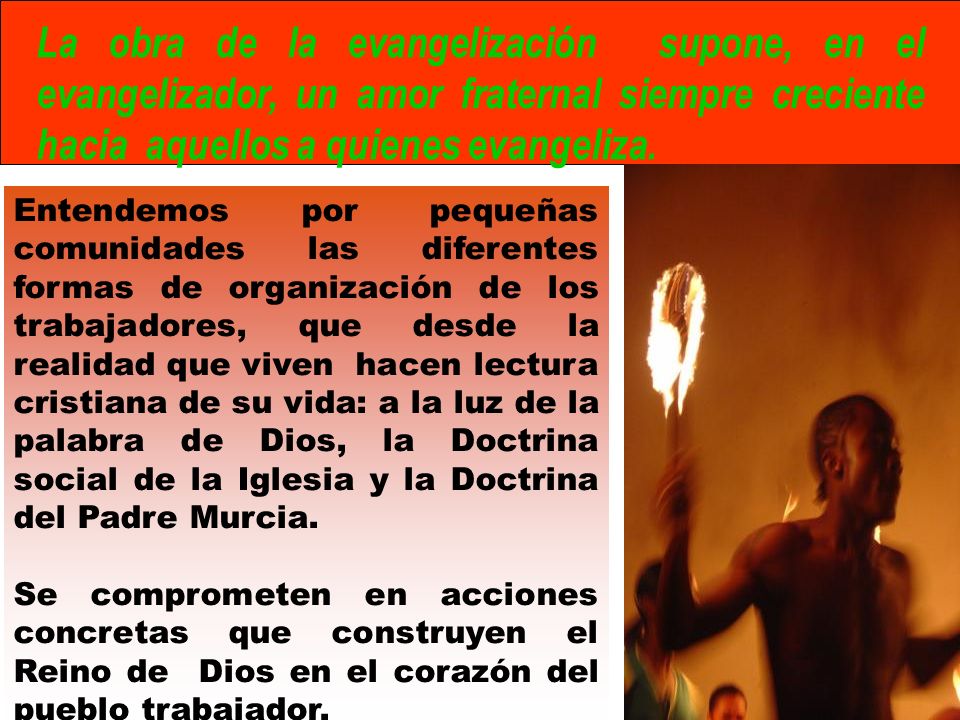 La obra de la evangelización supone, en el evangelizador, un amor fraternal siempre creciente hacia aquellos a quienes evangeliza.