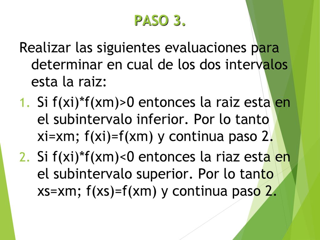 PASO 3. Realizar las siguientes evaluaciones para determinar en cual de los dos intervalos esta la raiz: