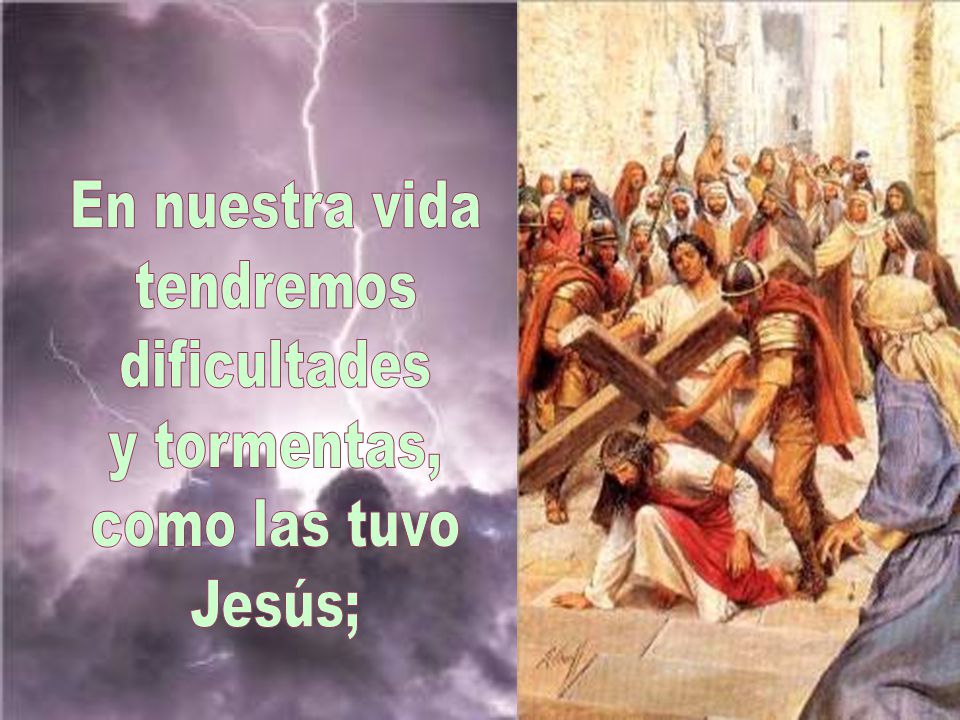 En nuestra vida tendremos dificultades y tormentas, como las tuvo Jesús;
