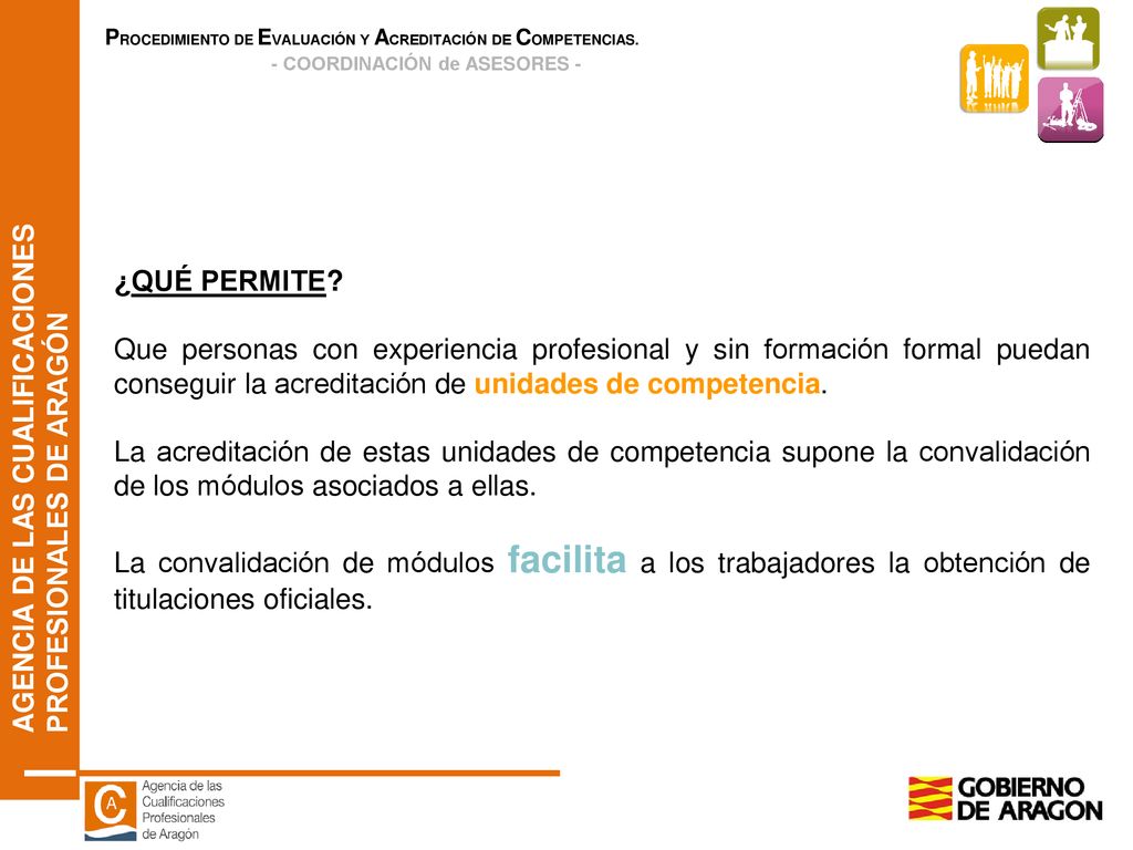 ¿QUÉ PERMITE Que personas con experiencia profesional y sin formación formal puedan conseguir la acreditación de unidades de competencia.