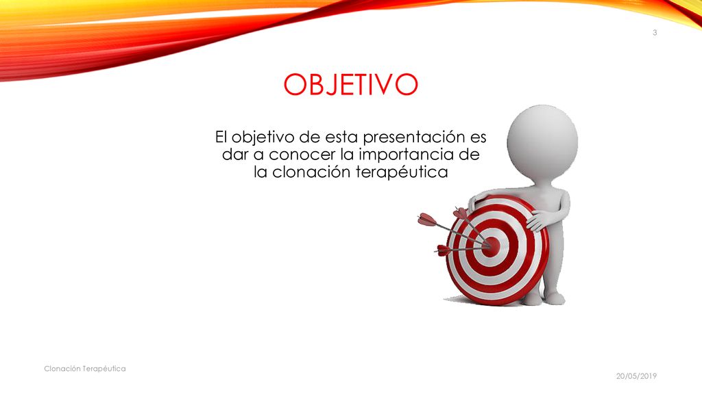 Objetivo El objetivo de esta presentación es dar a conocer la importancia de la clonación terapéutica.