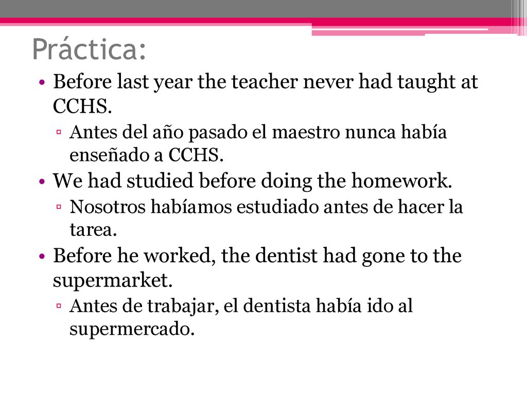 Práctica: Before last year the teacher never had taught at CCHS.