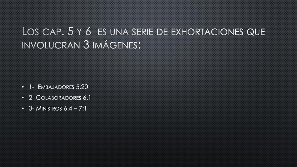 Los cap. 5 y 6 es una serie de exhortaciones que involucran 3 imágenes: